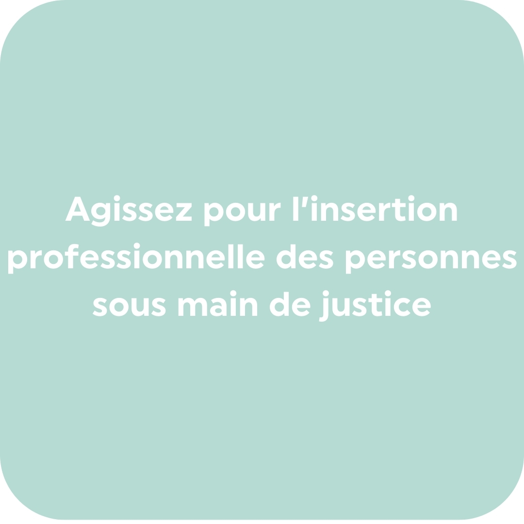 Agissez pour l'insertion professionnelle des personnes sous main de justice