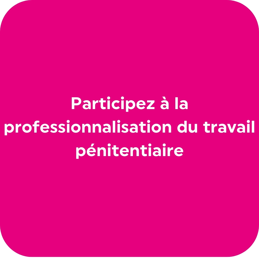 Participez à la professionnalisation du travail pénitentiaire