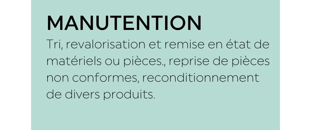 Manutention : tri, revalorisation et remise en état de matériels ou pièces, reprise de pièces non conformes, reconditionnement de divers produits